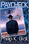 Paycheck And Other Classic Stories By Philip K. Dick: And Other Classic Stories