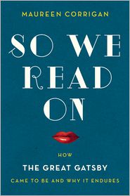So We Read On: How The Great Gatsby Came to Be and Why It Endures