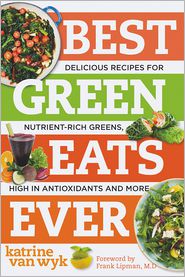 Best Green Eats Ever: Delicious Recipes for Nutrient-Rich Leafy Greens, High in Antioxidants and More