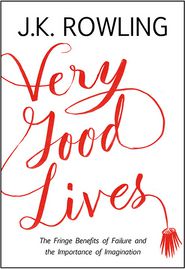 Very Good Lives: The Fringe Benefits of Failure and the Importance of Imagination