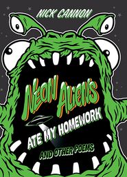 Neon Aliens Ate My Homework: And Other Poems