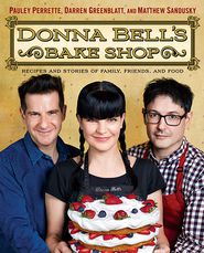 Donna Bell's Bake Shop: Recipes and Stories of Family, Friends, and Food