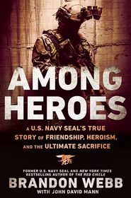 Among Heroes: A U.S. Navy SEAL's True Story of Friendship, Heroism, and the Ultimate Sacrifice