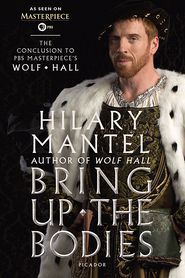 Bring Up the Bodies: The Conclusion to PBS Masterpiece's Wolf Hall: A Novel