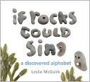 If Rocks Could Sing: A Discovered Alphabet