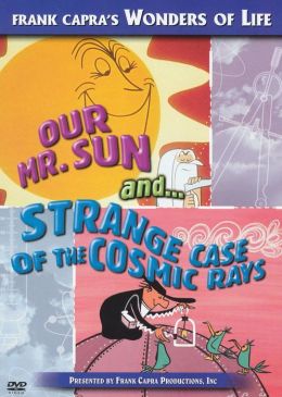 Bell Science: Our Mr. Sun/the Strange Case of the Cosmic Rays