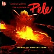 The Legend of Pele: Sounds of Arthur Lyman
