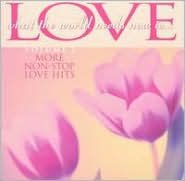 What the World Needs Now Is...Love, Vol. 2: More Non-Stop Love Hits
