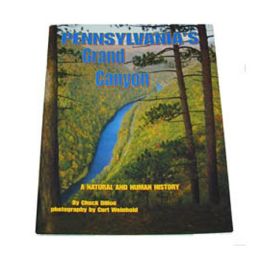 Pine Creek Press 103603 Pennsylvania Grand Canyon to a Natural and Human History Chuck Dillon