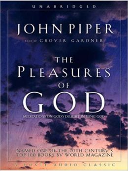 Pleasures of God: Meditations on God's Delight in Being God John Piper and Grover Gardner