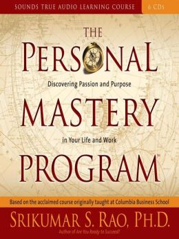 The Personal Mastery Program: Discovering Passion and Purpose in Your Life and Work (Sounds True Audio Learning Course) Srikumar S. Rao