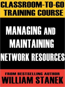 Managing and Maintaining Network Resources Classroom-To-Go: Windows Server 2003 Edition: Self-Paced Instructional Training Course