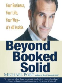 Beyond Booked Solid: Your Business, Your Life, Your Way It's All Inside