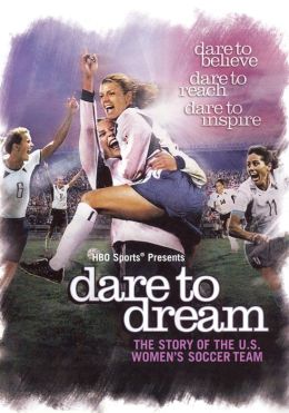 Dare to Dream: The Story of the U.S. Women's Soccer Team