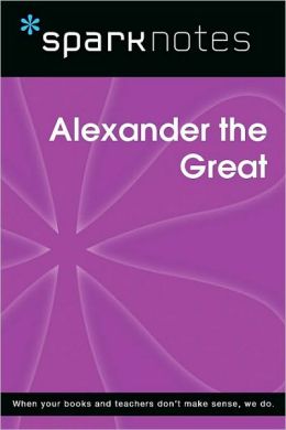Alexander the Great (SparkNotes Biography Guide Series)