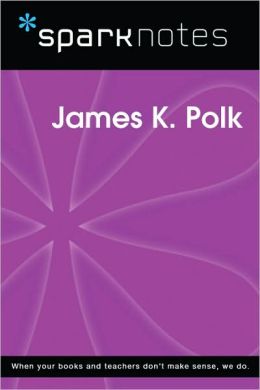 James K. Polk (SparkNotes Biography Guide Series)