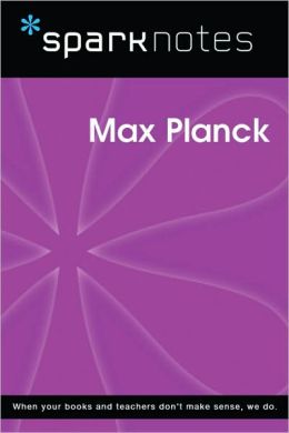 Max Planck (SparkNotes Biography Guide Series)