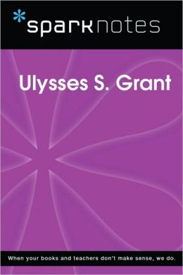 Ulysses S. Grant (SparkNotes Biography Guide Series)