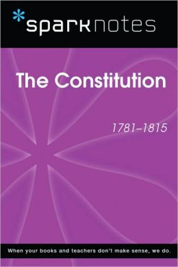 The Constitution (1781-1815) (SparkNotes History Note)