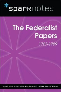 The Federalist Papers (1787-1789) (SparkNotes History Note)