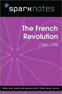 The French Revolution (1789-1799) (SparkNotes History Note)