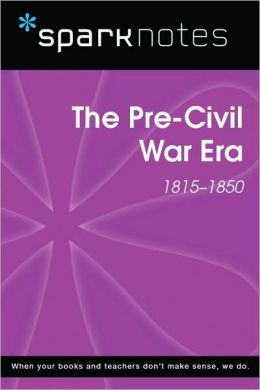 The Pre-Civil War Era (1815-1850) (SparkNotes History Note)