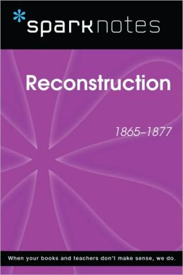 Reconstruction (1865-1877) (SparkNotes History Note)