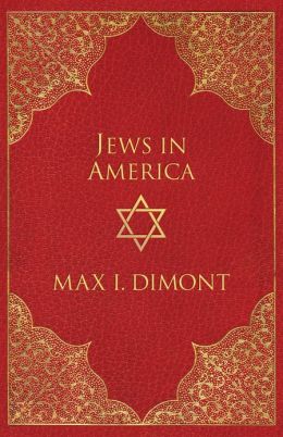 The Jews In America: The Roots, History, And Destiny Of American Jews