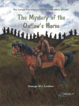 The Mystery of the Outlaw's Horse [Large Adventures of the Incredible Smalls #17]