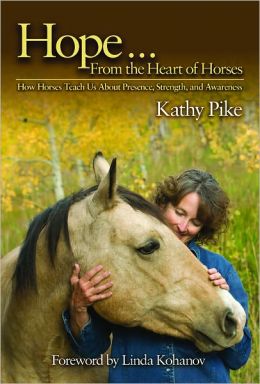 Hope . . . From the Heart of Horses: How Horses Teach Us About Presence, Strength, and Awareness