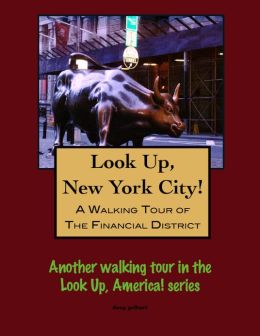 A Walking Tour of New York City - Financial District, New York (Look Up, America!) Doug Gelbert