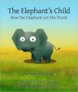 Book Cover Image. Title: The Elephant's Child:  How the Elephant Got His Trunk, Author: Rudyard Kipling