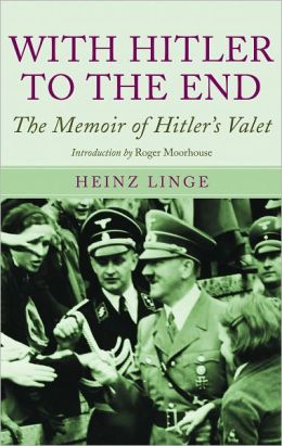 With Hitler to the End: The Memoir of Hitler's Valet