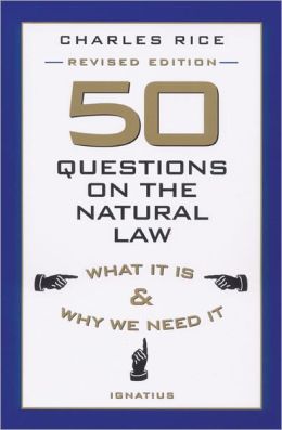 50 Questions on the Natural Law: What It Is and why We Need It