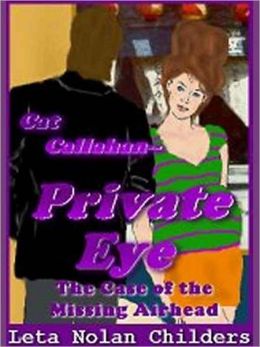 Cat Callahan: Private Eye The Case of the Missing Airhead