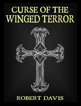 The Curse of the Winged Terror (A Dragolescu Vampire Hunter Story) Robert Davis