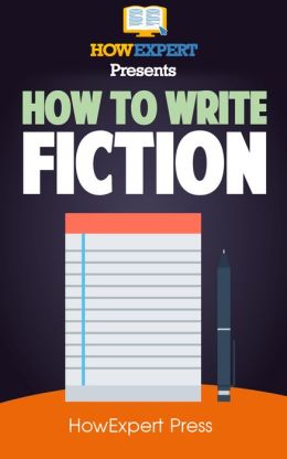 How To Write Fiction: Your Step-By-Step Guide To Writing Fiction