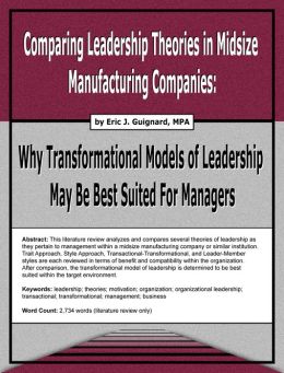 Comparing Leadership Theories in Midsize Manufacturing Companies: Why Transformational Models of Leadership May Be Best Suited For Managers