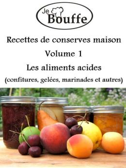 JeBouffe Recettes de conserves maison Volume 1