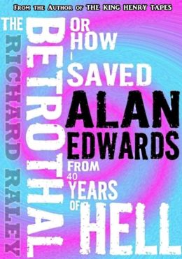 The Betrothal: Or How I Saved Alan Edwards from 40 Years of Hell