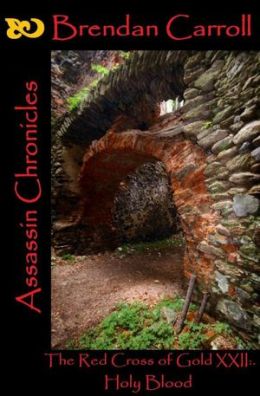 The Red Cross of Gold XXII: . Holy Blood: The Assassin Chronicles