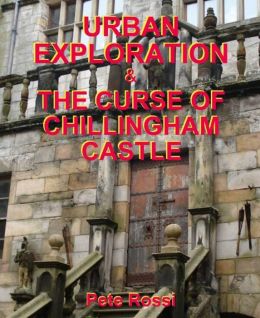 Urban Exploration & The Curse of Chillingham Castle