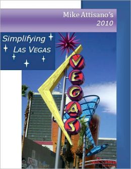 Simplifying Las Vegas 2010 (A Travel Guide for Everyone) Mike Attisano