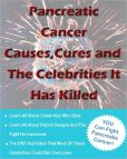 Pancreatic Cancer Causes and Cures and The Celebrities It Has Killed