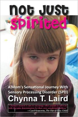 Not Just Spirited: A Mom's Sensational Journey With Sensory Processing Disorder (SPD)