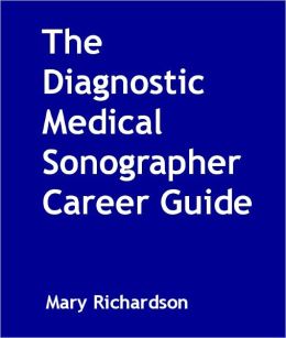 The Diagnostic Medical Sonographer Career Guide