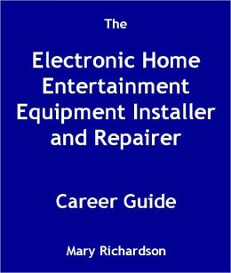 The Electronic Home Entertainment Equipment Installer and Repairer Career Guide