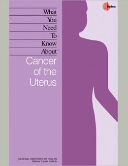 What You Need To Know About: Cancer of the Uterus