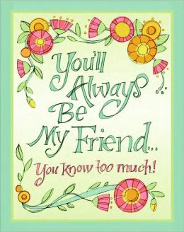 You'll Always Be My Friend--You Know Too Much