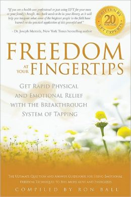 Freedom at Your Fingertips: Get Rapid Physical and Emotional Relief with the Breakthrough System of Tapping